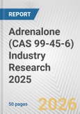 Adrenalone (CAS 99-45-6) Industry Research 2025: Global and Regional Market Trends 2019-2024 and Forecast to 2029- Product Image