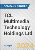 TCL Multimedia Technology Holdings Ltd. Fundamental Company Report Including Financial, SWOT, Competitors and Industry Analysis- Product Image