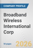 Broadband Wireless International Corp. Fundamental Company Report Including Financial, SWOT, Competitors and Industry Analysis- Product Image