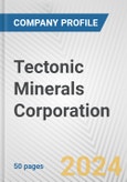 Tectonic Minerals Corporation Fundamental Company Report Including Financial, SWOT, Competitors and Industry Analysis- Product Image