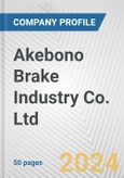 Akebono Brake Industry Co. Ltd. Fundamental Company Report Including Financial, SWOT, Competitors and Industry Analysis- Product Image