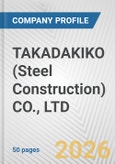 TAKADAKIKO (Steel Construction) CO., LTD. Fundamental Company Report Including Financial, SWOT, Competitors and Industry Analysis- Product Image