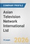 Asian Television Network International Ltd. Fundamental Company Report Including Financial, SWOT, Competitors and Industry Analysis - Product Thumbnail Image