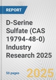 D-Serine Sulfate (CAS 19794-48-0) Industry Research 2025: Global and Regional Market Trends 2019-2024 and Forecast to 2029- Product Image