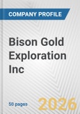 Bison Gold Exploration Inc. Fundamental Company Report Including Financial, SWOT, Competitors and Industry Analysis- Product Image