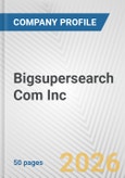 Bigsupersearch Com Inc. Fundamental Company Report Including Financial, SWOT, Competitors and Industry Analysis- Product Image