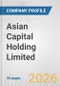 Asian Capital Holding Limited Fundamental Company Report Including Financial, SWOT, Competitors and Industry Analysis - Product Thumbnail Image