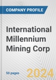 International Millennium Mining Corp. Fundamental Company Report Including Financial, SWOT, Competitors and Industry Analysis- Product Image