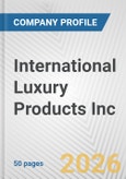 International Luxury Products Inc. Fundamental Company Report Including Financial, SWOT, Competitors and Industry Analysis- Product Image