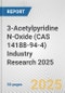 3-Acetylpyridine N-Oxide (CAS 14188-94-4) Industry Research 2025: Global and Regional Market Trends 2019-2024 and Forecast to 2029 - Product Thumbnail Image