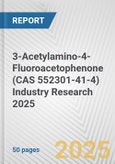 3-Acetylamino-4-Fluoroacetophenone (CAS 552301-41-4) Industry Research 2025: Global and Regional Market Trends 2019-2024 and Forecast to 2029- Product Image