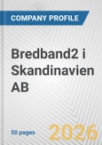 Bredband2 i Skandinavien AB Fundamental Company Report Including Financial, SWOT, Competitors and Industry Analysis- Product Image