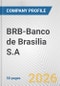 BRB-Banco de Brasilia S.A. Fundamental Company Report Including Financial, SWOT, Competitors and Industry Analysis - Product Thumbnail Image