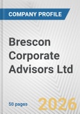 Brescon Corporate Advisors Ltd. Fundamental Company Report Including Financial, SWOT, Competitors and Industry Analysis- Product Image