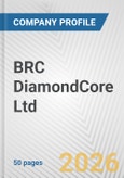 BRC DiamondCore Ltd. Fundamental Company Report Including Financial, SWOT, Competitors and Industry Analysis- Product Image
