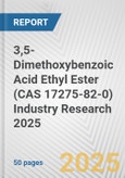 3,5-Dimethoxybenzoic Acid Ethyl Ester (CAS 17275-82-0) Industry Research 2025: Global and Regional Market Trends 2019-2024 and Forecast to 2029- Product Image
