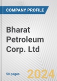 Bharat Petroleum Corp. Ltd. Fundamental Company Report Including Financial, SWOT, Competitors and Industry Analysis- Product Image
