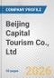 Beijing Capital Tourism Co., Ltd. Fundamental Company Report Including Financial, SWOT, Competitors and Industry Analysis - Product Thumbnail Image