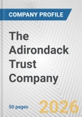 The Adirondack Trust Company Fundamental Company Report Including Financial, SWOT, Competitors and Industry Analysis- Product Image
