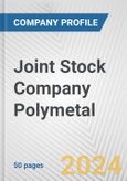 Joint Stock Company Polymetal Fundamental Company Report Including Financial, SWOT, Competitors and Industry Analysis- Product Image