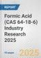Formic Acid (CAS 64-18-6) Industry Research 2025: Global and Regional Market Trends 2019-2024 and Forecast to 2029 - Product Image