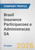 Brasil Insurance Participacoes e Administracao SA Fundamental Company Report Including Financial, SWOT, Competitors and Industry Analysis- Product Image