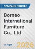 Borneo International Furniture Co., Ltd. Fundamental Company Report Including Financial, SWOT, Competitors and Industry Analysis- Product Image