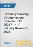 Hexadecyltrimethyl-D9-Ammonium Bromide (CAS 95217-14-4) Industry Research 2025: Global and Regional Market Trends 2019-2024 and Forecast to 2029- Product Image
