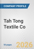 Tah Tong Textile Co. Fundamental Company Report Including Financial, SWOT, Competitors and Industry Analysis- Product Image