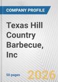 Texas Hill Country Barbecue, Inc. Fundamental Company Report Including Financial, SWOT, Competitors and Industry Analysis- Product Image