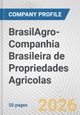 BrasilAgro-Companhia Brasileira de Propriedades Agricolas Fundamental Company Report Including Financial, SWOT, Competitors and Industry Analysis- Product Image