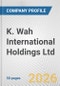 K. Wah International Holdings Ltd. Fundamental Company Report Including Financial, SWOT, Competitors and Industry Analysis - Product Thumbnail Image
