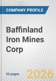 Baffinland Iron Mines Corp. Fundamental Company Report Including Financial, SWOT, Competitors and Industry Analysis- Product Image
