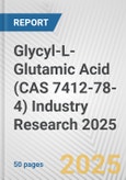Glycyl-L-Glutamic Acid (CAS 7412-78-4) Industry Research 2025: Global and Regional Market Trends 2019-2024 and Forecast to 2029- Product Image