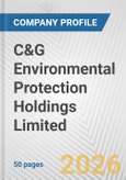 C&G Environmental Protection Holdings Limited Fundamental Company Report Including Financial, SWOT, Competitors and Industry Analysis- Product Image