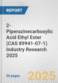 2-Piperazinecarboxylic Acid Ethyl Ester (CAS 89941-07-1) Industry Research 2025: Global and Regional Market Trends 2019-2024 and Forecast to 2029- Product Image
