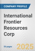 International Frontier Resources Corp. Fundamental Company Report Including Financial, SWOT, Competitors and Industry Analysis- Product Image