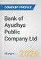 Bank of Ayudhya Public Company Ltd. Fundamental Company Report Including Financial, SWOT, Competitors and Industry Analysis - Product Thumbnail Image