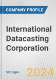 International Datacasting Corporation Fundamental Company Report Including Financial, SWOT, Competitors and Industry Analysis- Product Image