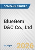 BlueGem D&C Co., Ltd. Fundamental Company Report Including Financial, SWOT, Competitors and Industry Analysis- Product Image