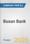 Busan Bank Fundamental Company Report Including Financial, SWOT, Competitors and Industry Analysis - Product Thumbnail Image