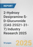 2-Hydroxy Desipramine ß-D-Glucuronide (CAS 25521-31-7) Industry Research 2025: Global and Regional Market Trends 2019-2024 and Forecast to 2029- Product Image