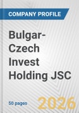 Bulgar-Czech Invest Holding JSC Fundamental Company Report Including Financial, SWOT, Competitors and Industry Analysis- Product Image