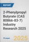 2-Phenylpropyl Butyrate (CAS 80866-83-7) Industry Research 2025: Global and Regional Market Trends 2019-2024 and Forecast to 2029 - Product Thumbnail Image