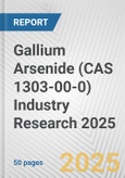 Gallium Arsenide (CAS 1303-00-0) Industry Research 2025: Global and Regional Market Trends 2019-2024 and Forecast to 2029- Product Image
