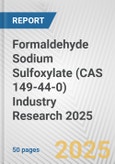 Formaldehyde Sodium Sulfoxylate (CAS 149-44-0) Industry Research 2025: Global and Regional Market Trends 2019-2024 and Forecast to 2029- Product Image