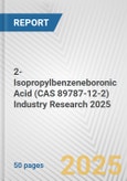 2-Isopropylbenzeneboronic Acid (CAS 89787-12-2) Industry Research 2025: Global and Regional Market Trends 2019-2024 and Forecast to 2029- Product Image