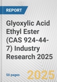 Glyoxylic Acid Ethyl Ester (CAS 924-44-7) Industry Research 2025: Global and Regional Market Trends 2019-2024 and Forecast to 2029- Product Image