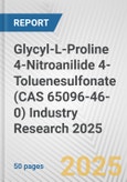 Glycyl-L-Proline 4-Nitroanilide 4-Toluenesulfonate (CAS 65096-46-0) Industry Research 2025: Global and Regional Market Trends 2019-2024 and Forecast to 2029- Product Image