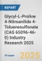 Glycyl-L-Proline 4-Nitroanilide 4-Toluenesulfonate (CAS 65096-46-0) Industry Research 2025: Global and Regional Market Trends 2019-2024 and Forecast to 2029 - Product Thumbnail Image
